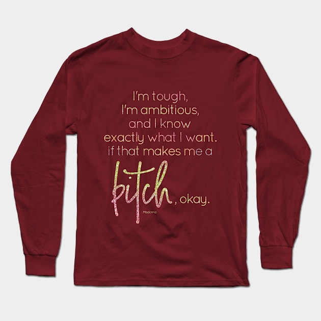 I know what I want, if that makes me a bitch, okay Long Sleeve T-Shirt by missguiguitte